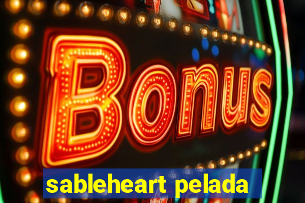 sableheart pelada